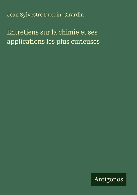 Entretiens sur la chimie et ses applications les plus curieuses