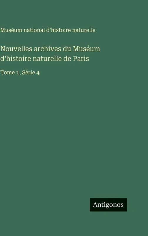 Nouvelles archives du Muséum d'histoire naturelle de Paris: Tome 1, Série 4