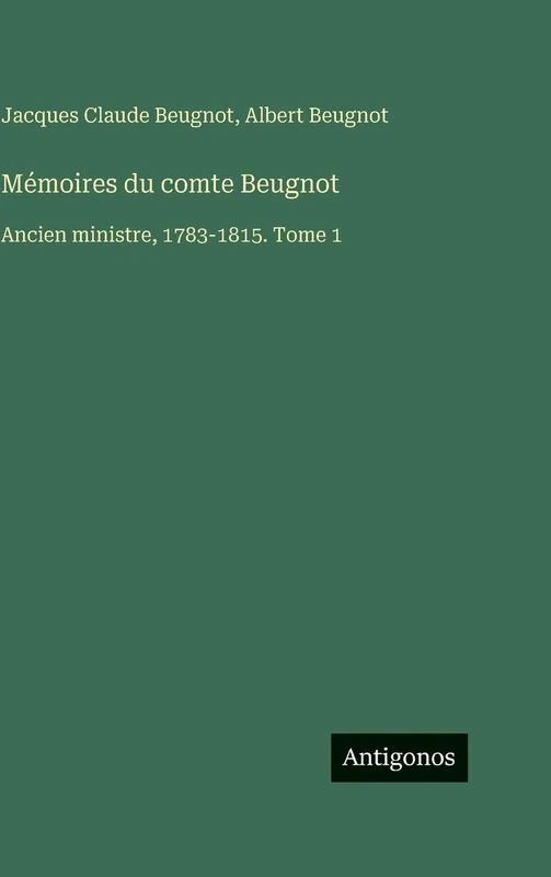 Mémoires du comte Beugnot: Ancien ministre, 1783-1815. Tome 1 - Image 1