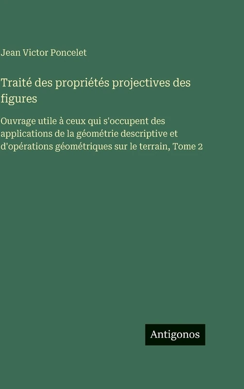 Traité des propriétés projectives des figures: Ouvrage utile à ceux qui s'occupent des applications de la géométrie descriptive et d'opérations géométriques sur le terrain, Tome 2 - Image 1