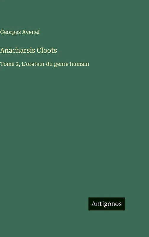 Anacharsis Cloots: Tome 2, L'orateur du genre humain