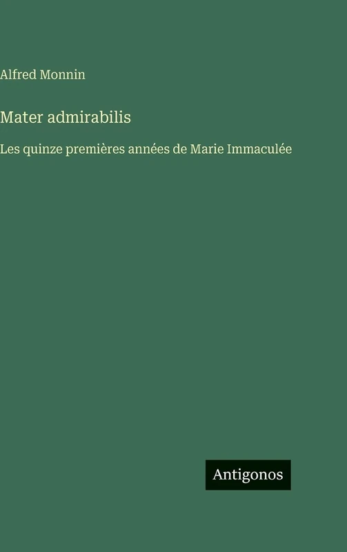 Mater admirabilis: Les quinze premières années de Marie Immaculée
