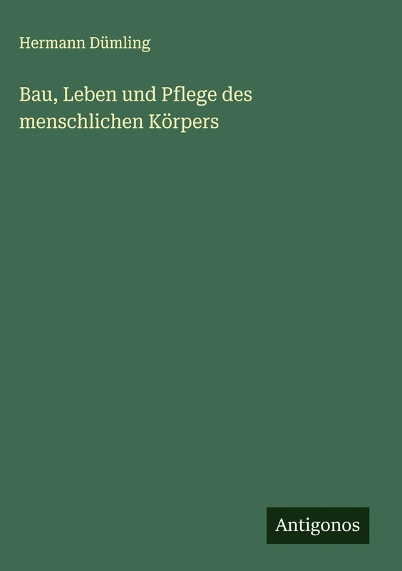 Bau, Leben und Pflege des menschlichen Körpers