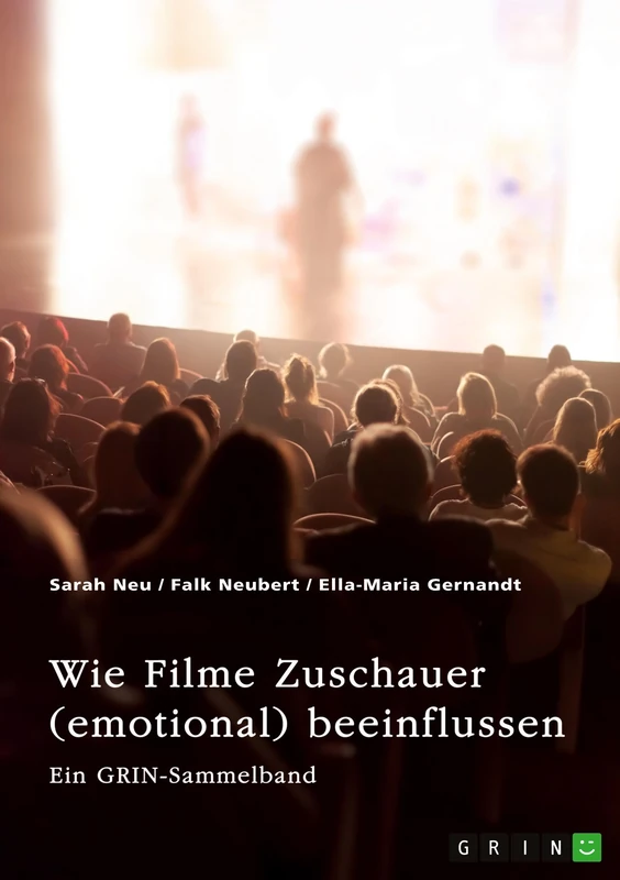 Wie Filme Zuschauer (emotional) beeinflussen. Welchen Effekt haben Perspektive, Ton, Farbe und Product Placements?: Ein GRIN-Sammelband