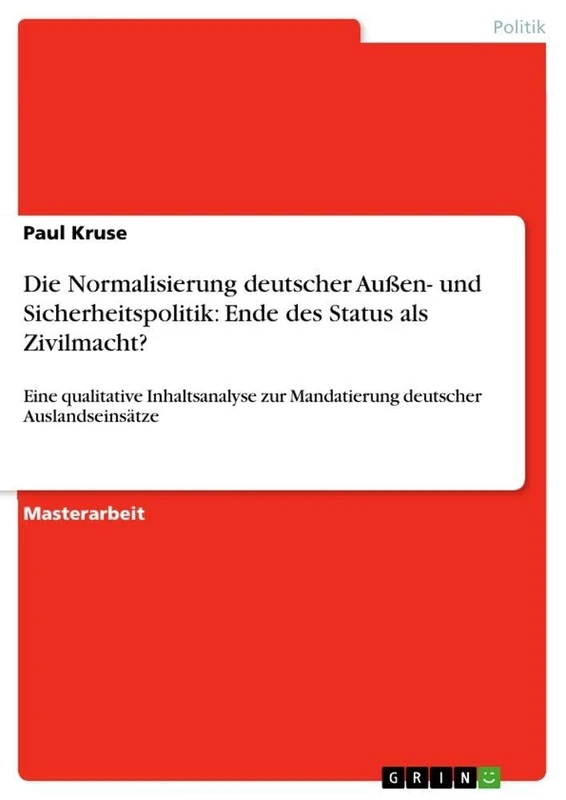 Die Normalisierung deutscher Außen- und Sicherheitspolitik: Ende des Status als Zivilmacht?: Eine qualitative Inhaltsanalyse zur Mandatierung deutscher Auslandseinsätze - Image 1