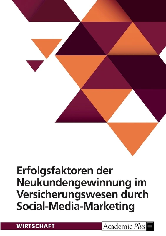 Erfolgsfaktoren der Neukundengewinnung im Versicherungswesen durch Social-Media-Marketing
