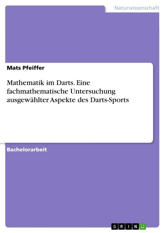 Mathematik im Darts. Eine fachmathematische Untersuchung ausgewählter Aspekte des Darts-Sports