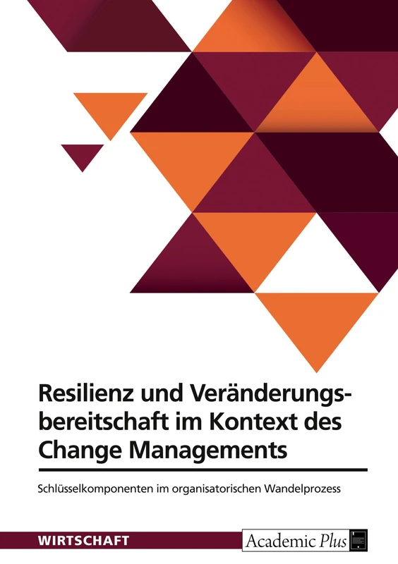 Resilienz und Veränderungsbereitschaft im Kontext des Change Managements: Schlüsselkomponenten im organisatorischen Wandelprozess