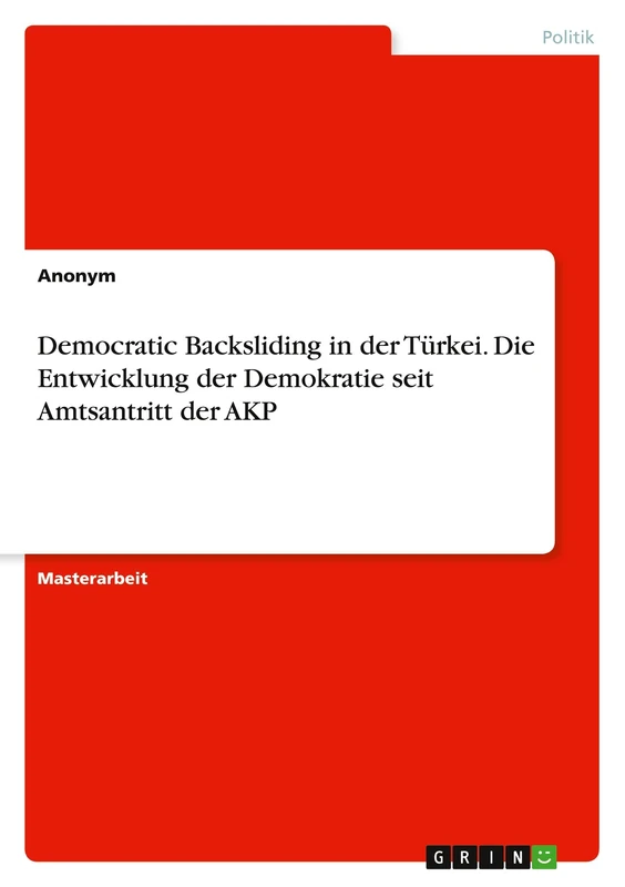 Democratic Backsliding in der Türkei. Die Entwicklung der Demokratie seit Amtsantritt der AKP
