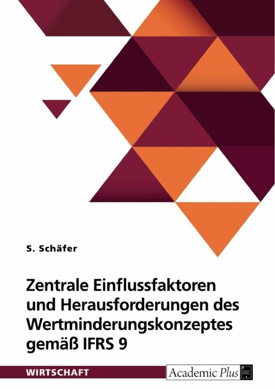 Zentrale Einflussfaktoren und Herausforderungen des Wertminderungskonzeptes gemäß IFRS 9: Vergleich der Ausgestaltung bei ausgewählten europäischen Finanzunternehmen