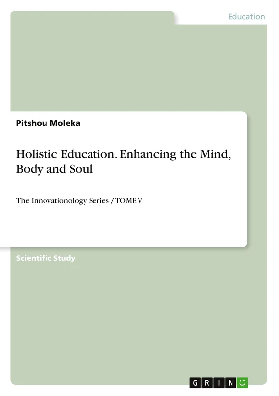 Holistic Education. Enhancing the Mind, Body and Soul: The Innovationology Series / TOME V