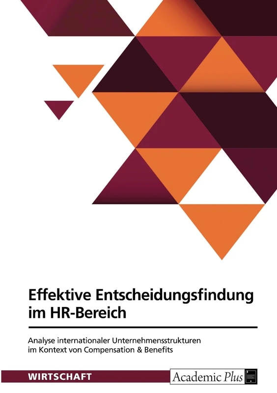 Effektive Entscheidungsfindung im HR-Bereich. Analyse internationaler Unternehmensstrukturen im Kontext von Compensation & Benefits