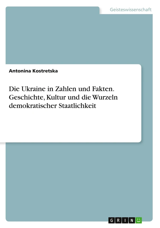 Die Ukraine in Zahlen und Fakten. Geschichte, Kultur und die Wurzeln demokratischer Staatlichkeit