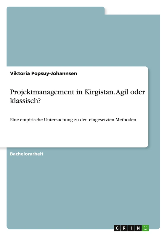 Projektmanagement in Kirgistan. Agil oder klassisch?: Eine empirische Untersuchung zu den eingesetzten Methoden