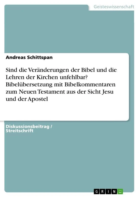 Sind die Veränderungen der Bibel und die Lehren der Kirchen unfehlbar? Bibelübersetzung mit Bibelkommentaren zum Neuen Testament aus der Sicht Jesu und der Apostel