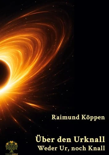 Über den Urknall: Weder Ur, noch Knall