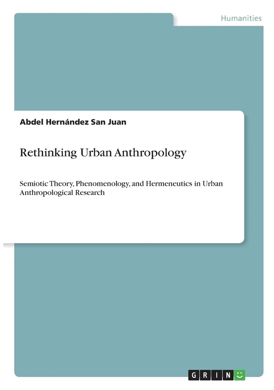 Rethinking Urban Anthropology: Semiotic Theory, Phenomenology, and Hermeneutics in Urban Anthropological Research