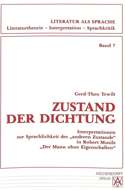 Zustand Der Dichtung: Interpretationen Zur Sprachlichkeit Des «Anderen Zustands» in Robert Musils «Der Mann Ohne Eigenschaften»: 7 (Literatur ALS Sprache. Literaturtheorie, Interpretation, Spr) - Image 1