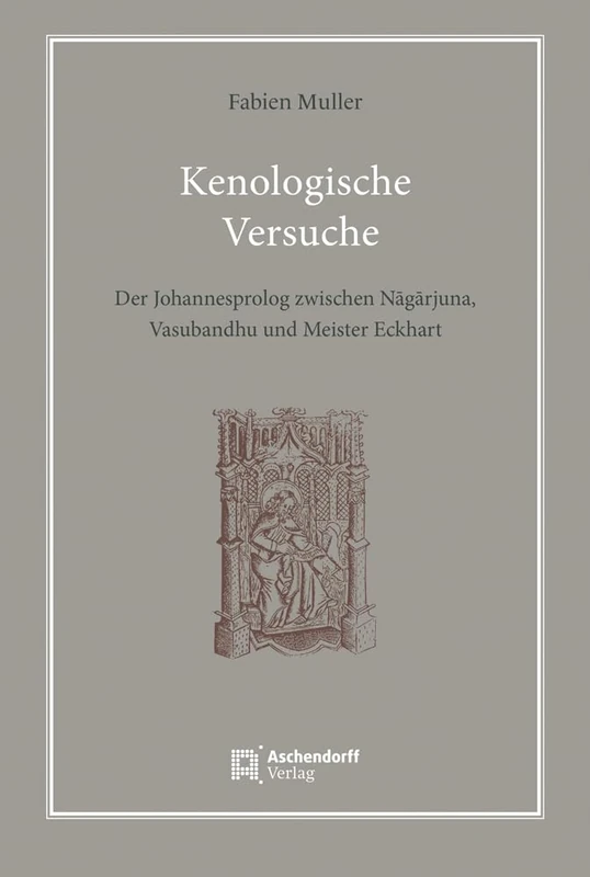 Kenologische Versuche: Der Johannesprolog Zwischen Nagarjuna, Vasubandhu Und Meister Eckhart - Image 1