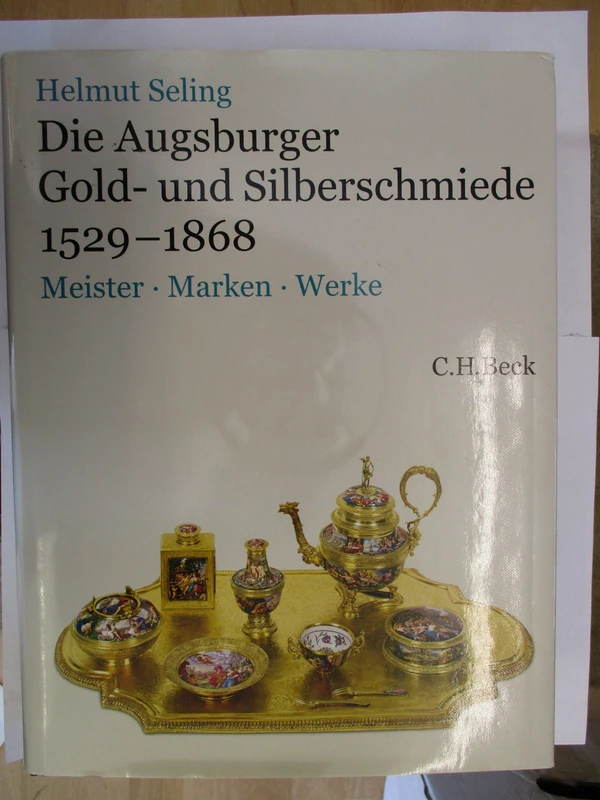 Die Kunst der Augsburger Gold- und Silberschmiede 1529 - 1868 Bd.3: Meister, Marken, Werke