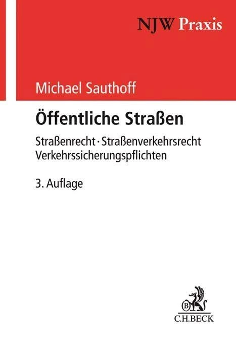 Öffentliche Straßen: Straßenrecht - Straßenverkehrsrecht - Verkehrssicherungspflichten