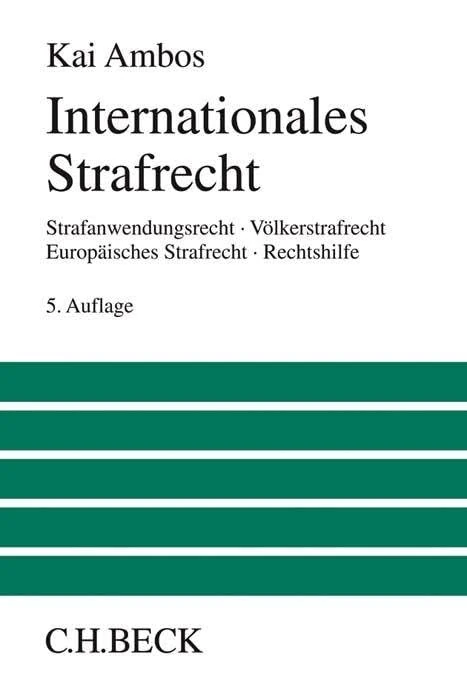 Internationales Strafrecht: Strafanwendungsrecht, Völkerstrafrecht, Europäisches Strafrecht, Rechtshilfe