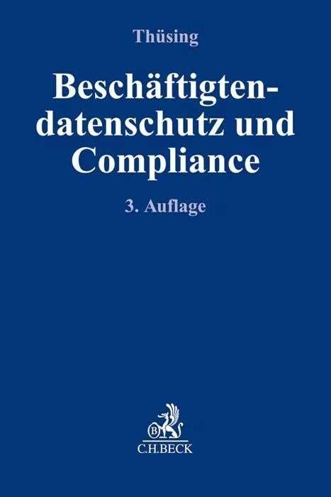 Beschäftigtendatenschutz und Compliance: Effektive Compliance im Spannungsfeld von DS-GVO, BDSG, Persönlichkeitsschutz und betrieblicher Mitbestimmung