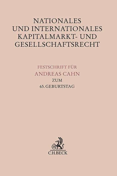 Nationales und Internationales Kapitalmarkt- und Gesellschaftsrecht: Festschrift für Andreas Cahn zum 65. Geburtstag
