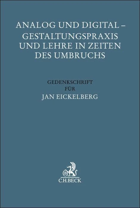 Analog und Digital - Gestaltungspraxis und Lehre in Zeiten des Umbruchs: Gedenkschrift für Jan Eickelberg