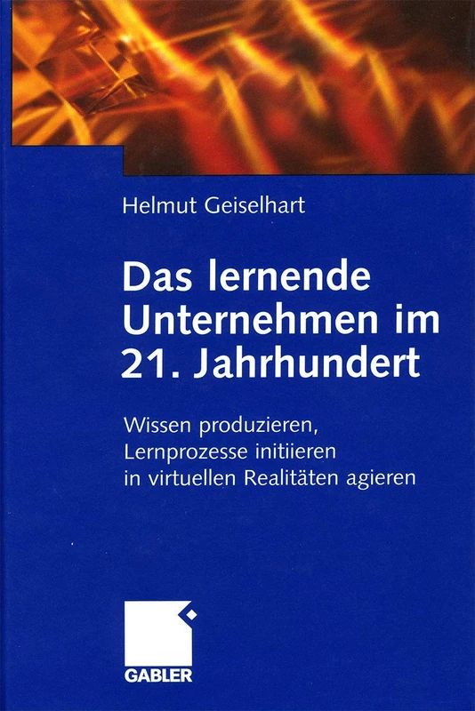 Das lernende Unternehmen im 21. Jahrhundert: Wissen produzieren, Lernprozesse initiieren, in virtuellen Realitäten agieren - Image 1