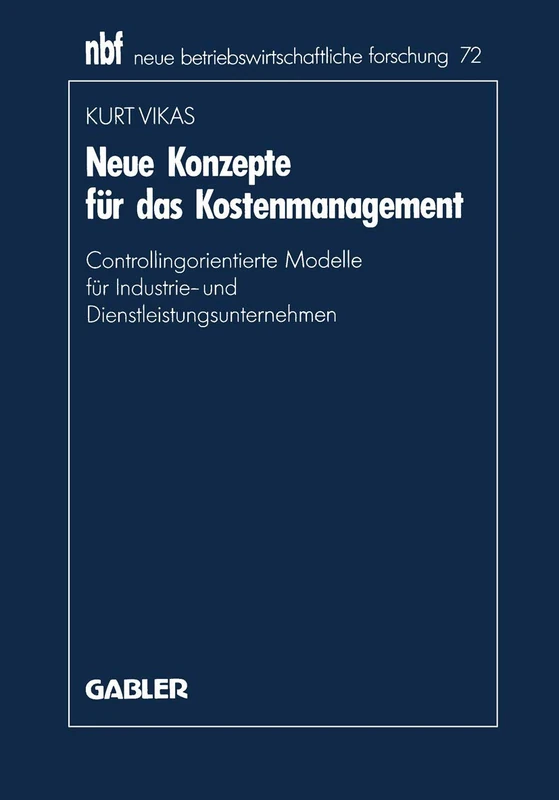 Neue Konzepte für das Kostenmanagement: Controllingorientierte Modelle für Industrie- und Dienstleistungsunternehmen: 72 (neue betriebswirtschaftliche forschung (nbf), 72)