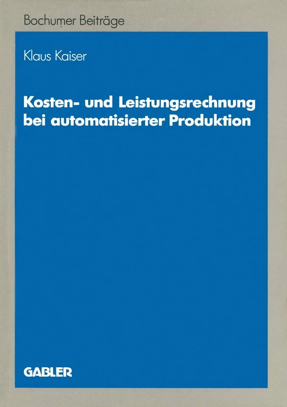 Kosten- und Leistungsrechnung bei automatisierter Produktion (Bochumer Beiträge zur Unternehmensführung und Unternehmensforschung) (German Edition): 37