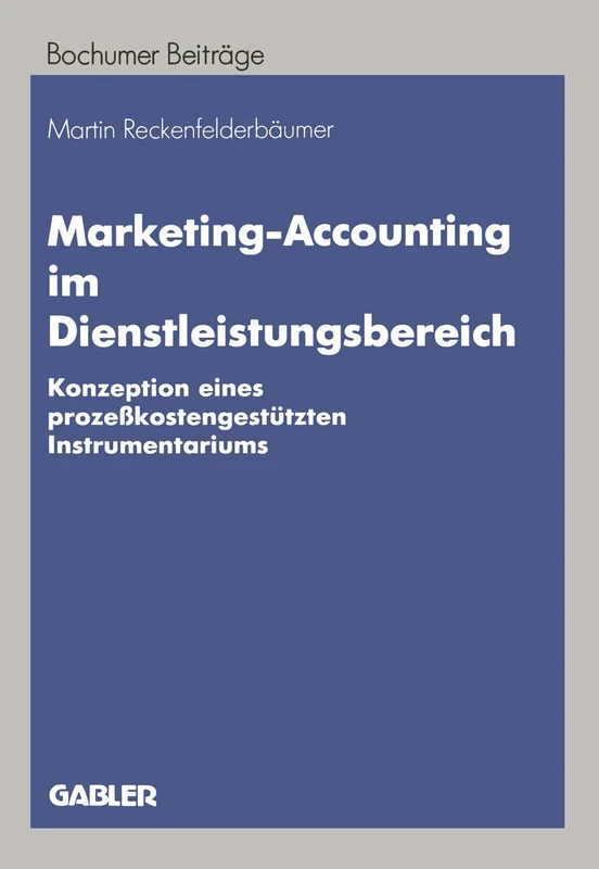 Marketing-Accounting im Dienstleistungsbereich: Konzeption eines prozeßkostengestützten Instrumentariums: 46 (Bochumer Beiträge zur Unternehmensführung und Unternehmensforschung, 46)