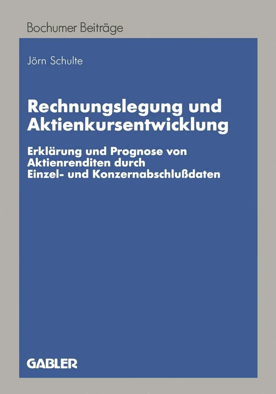 Rechnungslegung und Aktienkursentwicklung: Erklärung und Prognose von Aktienrenditen durch Einzel- und Konzernabschlußdaten (Bochumer Beiträge zur Unternehmensführung und Unternehmensforschung)