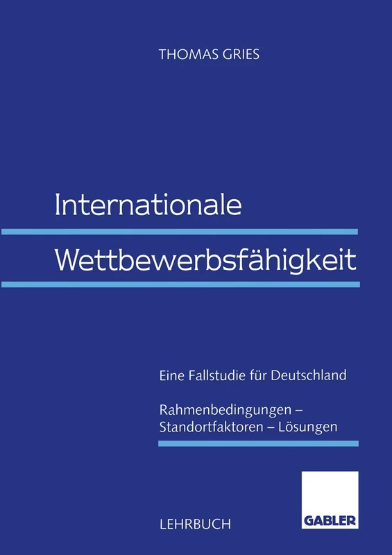 Internationale Wettbewerbsfähigkeit: Eine Fallstudie für Deutschland Rahmenbedingungen ― Standortfaktoren ― Lösungen