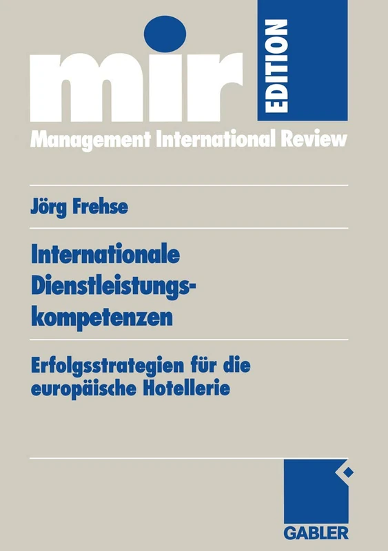 Internationale Dienstleistungskompetenzen: Erfolgsstrategien für die europäische Hotellerie (mir-Edition)