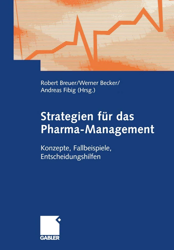 Strategien für das Pharma-Management: Konzepte, Fallbeispiele, Entscheidungshilfen
