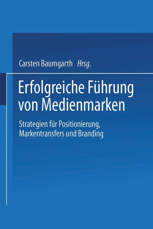 Erfolgreiche Führung von Medienmarken: Strategien für Positionierung, Markentransfers und Branding