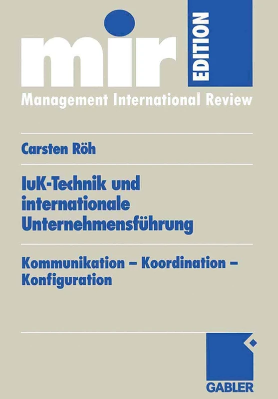IuK-Technik und internationale Unternehmensführung: Kommunikation ― Koordination ― Konfiguration (mir-Edition)