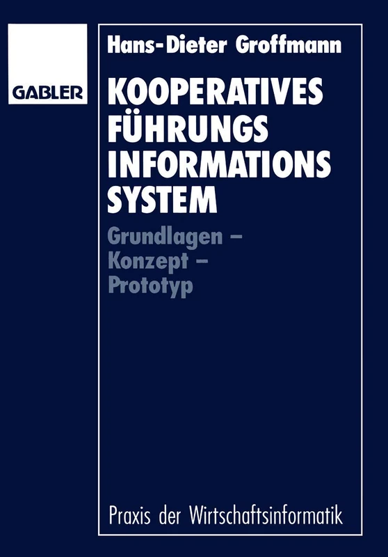 Kooperatives Führungsinformationssystem: Grundlagen ― Konzept ― Prototyp (Praxis der Wirtschaftsinformatik)