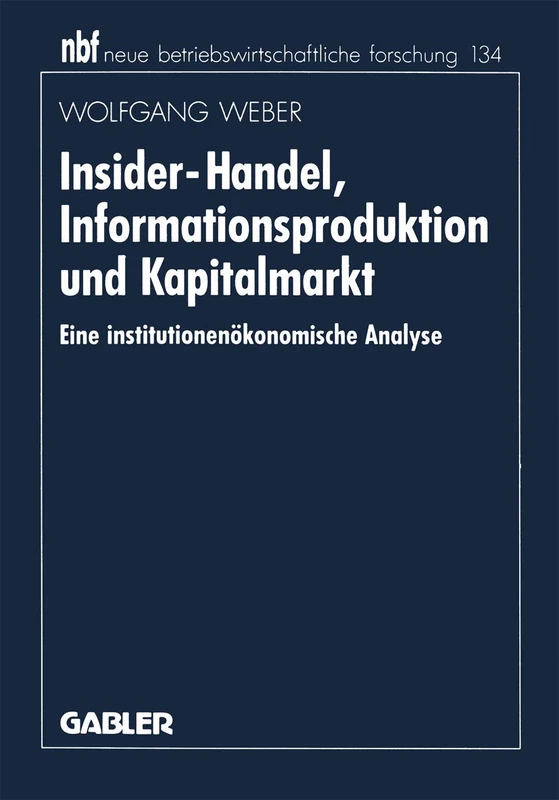 Insider-Handel, Informationsproduktion und Kapitalmarkt: Eine institutionenökonomische Analyse: 131 (neue betriebswirtschaftliche forschung (nbf), 131)