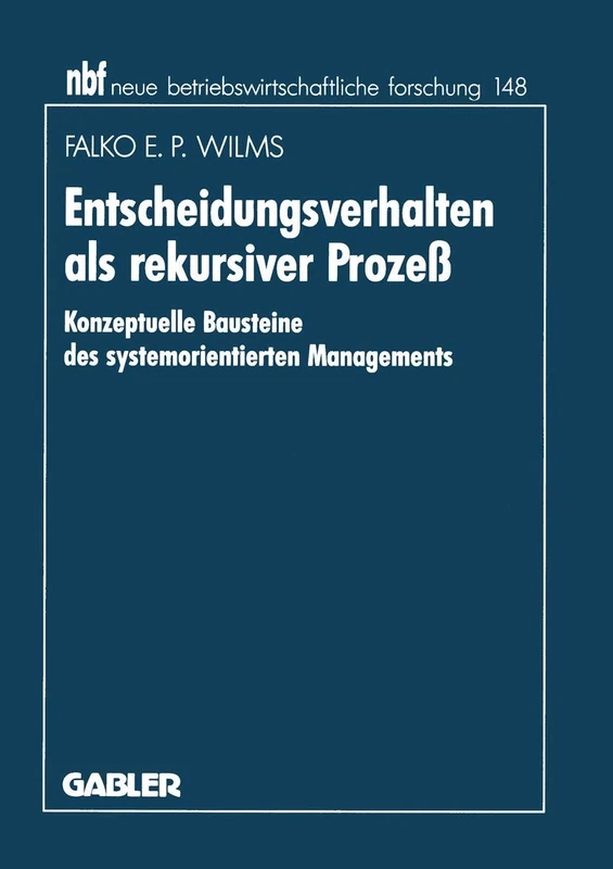 Entscheidungsverhalten als rekursiver Prozeß: Konzeptuelle Bausteine des systemorientierten Managements: 190 (neue betriebswirtschaftliche forschung (nbf), 190) - Image 1