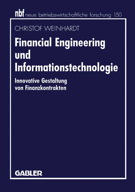Financial Engineering und Informationstechnologie: Innovative Gestaltung von Finanzkontrakten: 129 (neue betriebswirtschaftliche forschung (nbf), 129)
