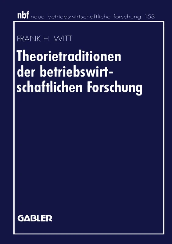 Theorietraditionen der betriebswirtschaftlichen Forschung: Deutschsprachige Betriebswirtschaftslehre und angloamerikanische Management- und ... betriebswirtschaftliche forschung (nbf), 153)