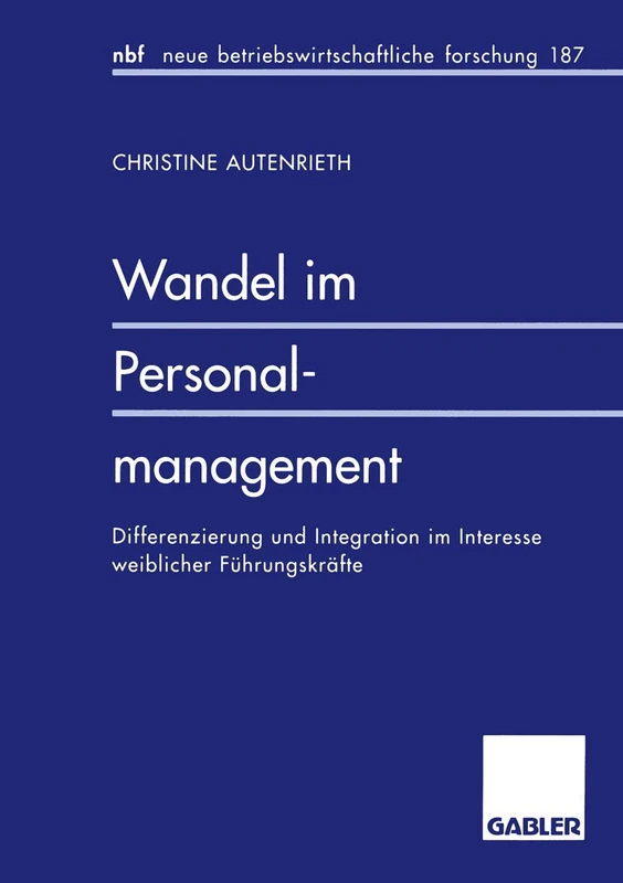 Wandel im Personalmanagement: Differenzierung und Integration im Interesse weiblicher Führungskräfte: 187 (neue betriebswirtschaftliche forschung (nbf), 187)