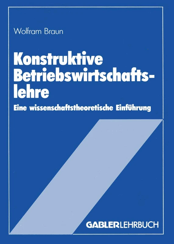 Konstruktive Betriebswirtschaftslehre: Eine wissenschaftstheoretische Einführung - Image 1