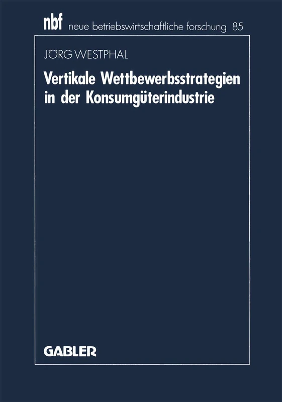 Vertikale Wettbewerbsstrategien in der Konsumgüterindustrie: 85 (neue betriebswirtschaftliche forschung (nbf), 85) - Image 1