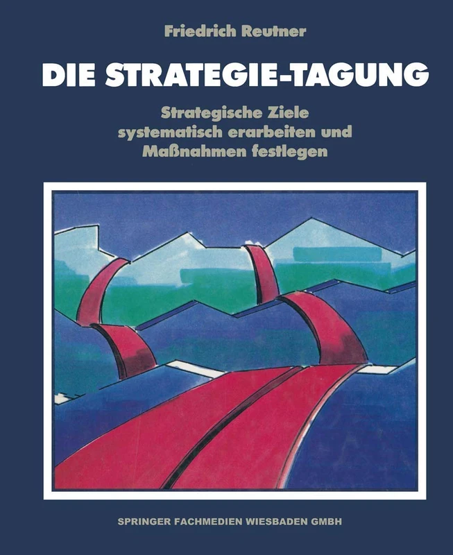Die Strategie-Tagung: Strategische Ziele systematisch erarbeiten und Maßnahmen festlegen