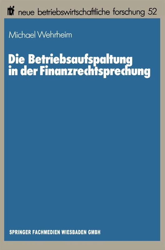 Die Betriebsaufspaltung in der Finanzrechtsprechung: 52 (neue betriebswirtschaftliche forschung (nbf), 52)