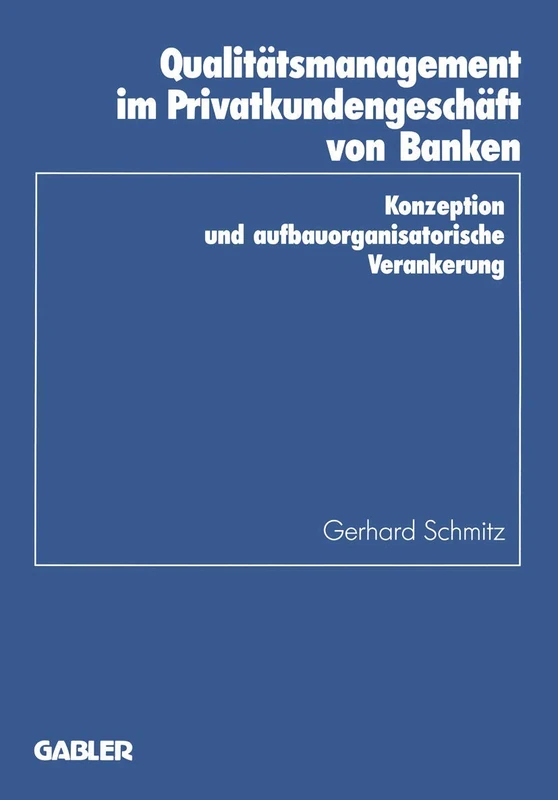 Qualitätsmanagement im Privatkundengeschäft von Banken: Konzeption und aufbauorganisatorische Verankerung: 22 (Schriftenreihe des Instituts für Kredit- und Finanzwirtschaft, 22)